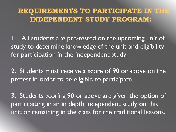 REQUIREMENTS TO PARTICIPATE IN THE INDEPENDENT STUDY PROGRAM: 1. All students are pre-tested on