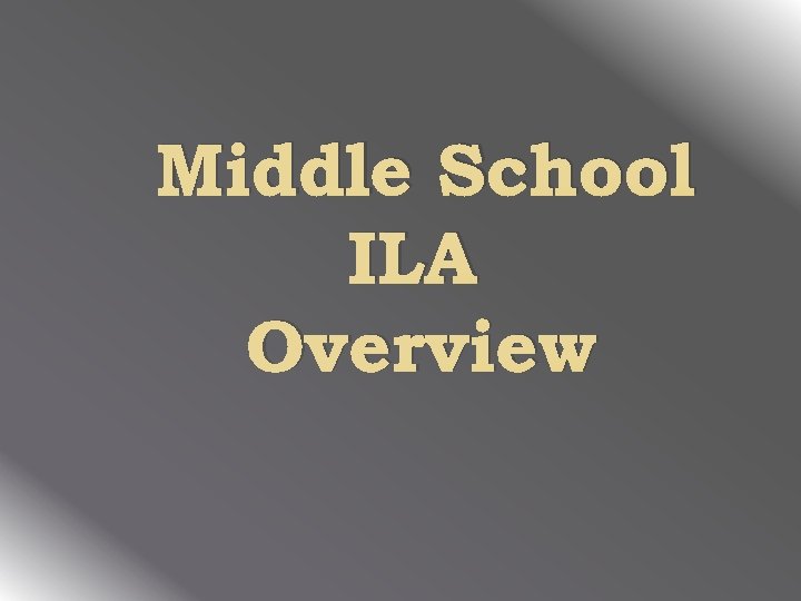 Middle School ILA Overview 