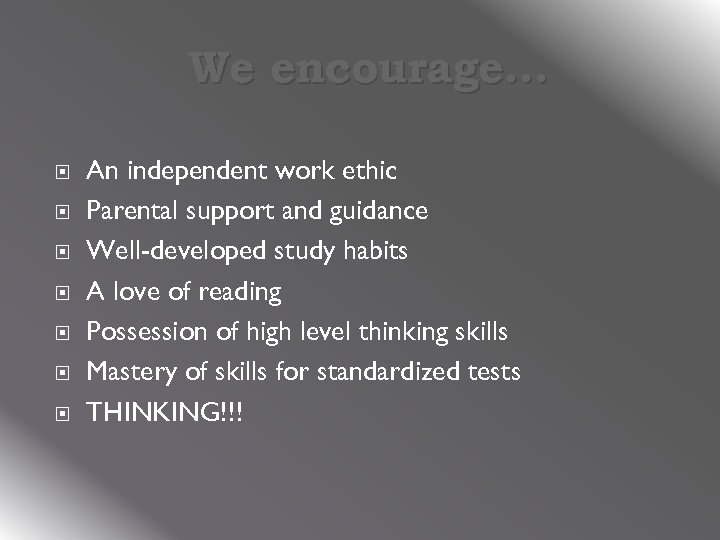 We encourage… An independent work ethic Parental support and guidance Well-developed study habits A