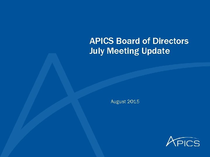 APICS Board of Directors July Meeting Update August 2015 