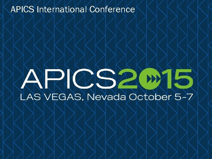 APICS International Conference 34 © APICS Confidential and Proprietary 