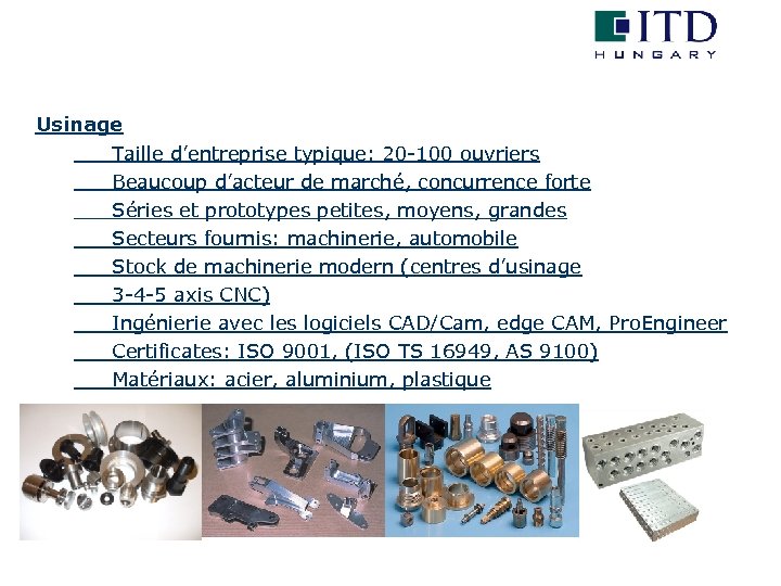 Usinage Taille d’entreprise typique: 20 -100 ouvriers Beaucoup d’acteur de marché, concurrence forte Séries