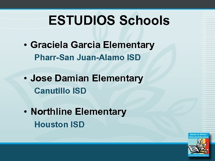 ESTUDIOS Schools • Graciela Garcia Elementary Pharr-San Juan-Alamo ISD • Jose Damian Elementary Canutillo