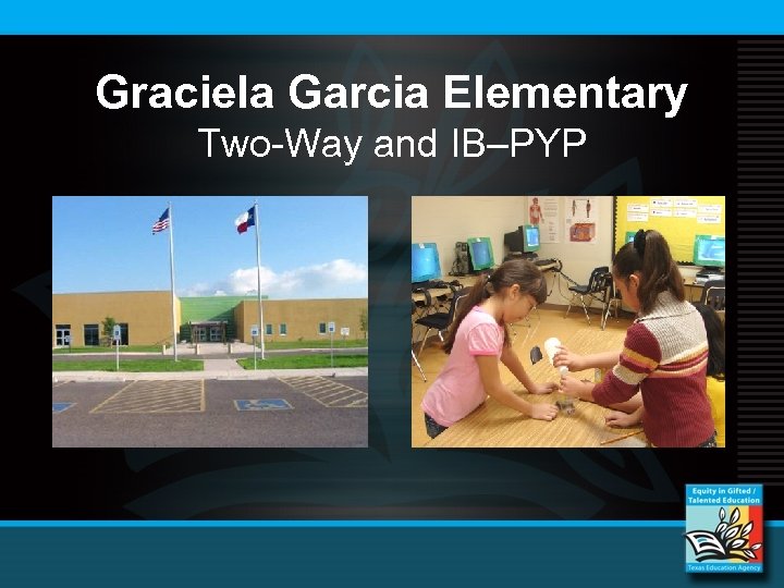 Graciela Garcia Elementary Two-Way and IB–PYP 