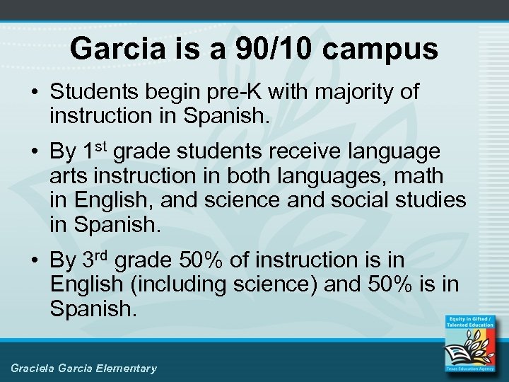 Garcia is a 90/10 campus • Students begin pre-K with majority of instruction in