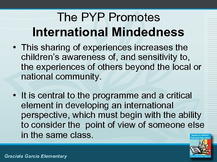 The PYP Promotes International Mindedness • This sharing of experiences increases the children’s awareness