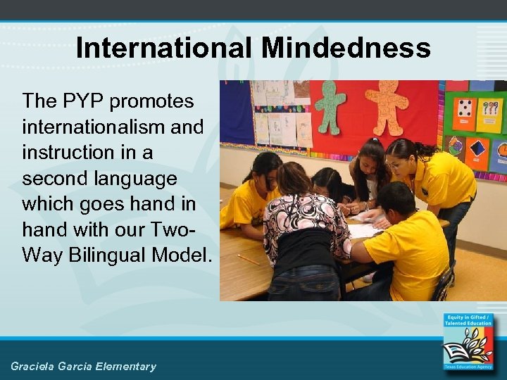 International Mindedness The PYP promotes internationalism and instruction in a second language which goes