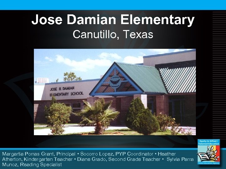 Jose Damian Elementary Canutillo, Texas Margartia Porras Grant, Principal • Socorro Lopez, PYP Coordinator