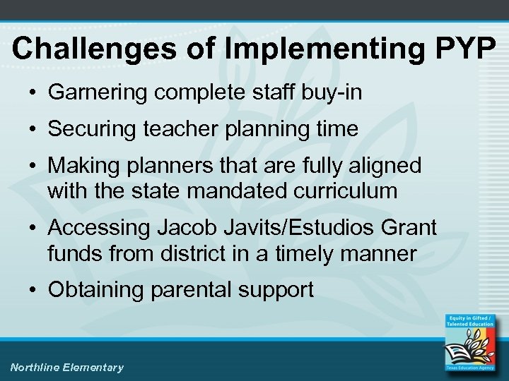 Challenges of Implementing PYP • Garnering complete staff buy-in • Securing teacher planning time