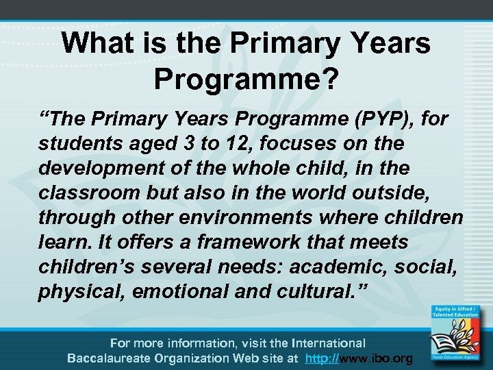 What is the Primary Years Programme? “The Primary Years Programme (PYP), for students aged