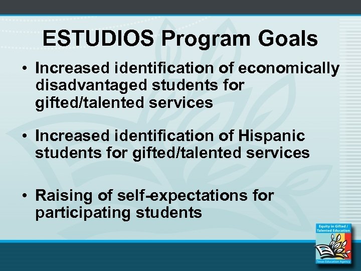 ESTUDIOS Program Goals • Increased identification of economically disadvantaged students for gifted/talented services •