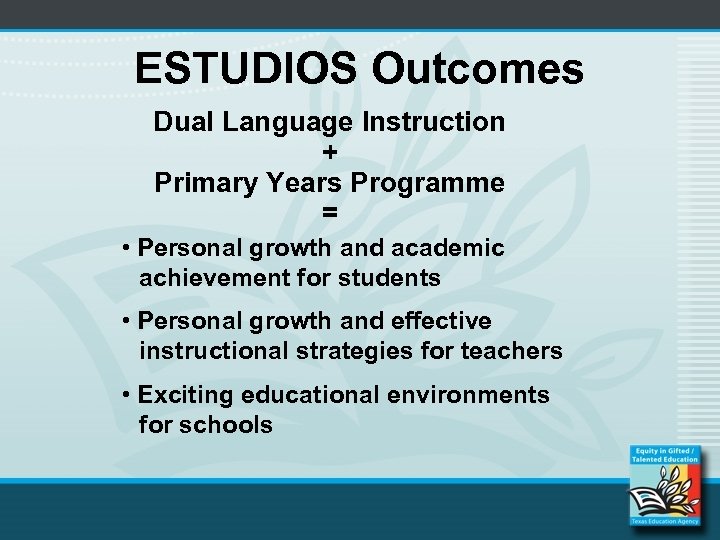 ESTUDIOS Outcomes Dual Language Instruction + Primary Years Programme = • Personal growth and