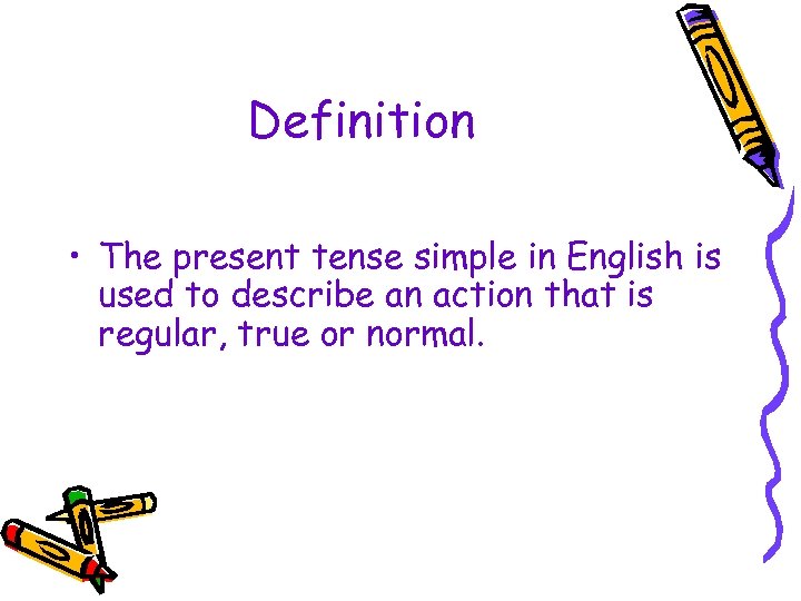 Definition • The present tense simple in English is used to describe an action