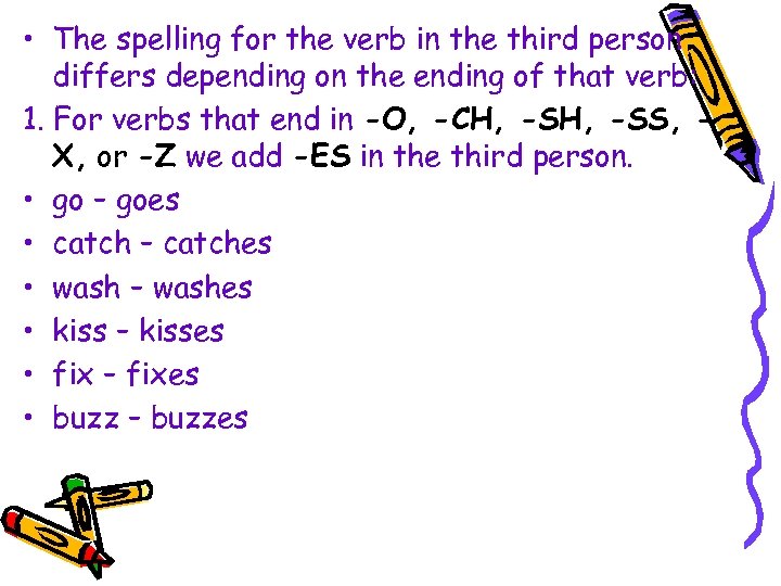  • The spelling for the verb in the third person differs depending on