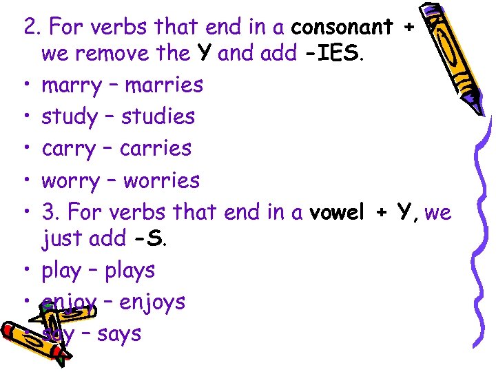 2. For verbs that end in a consonant + Y, we remove the Y