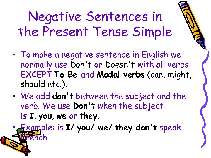 Negative Sentences in the Present Tense Simple • To make a negative sentence in