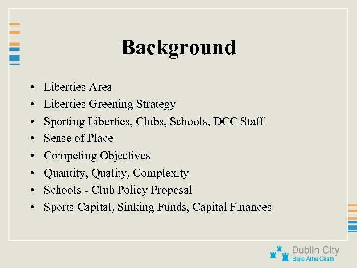 Background • • Liberties Area Liberties Greening Strategy Sporting Liberties, Clubs, Schools, DCC Staff