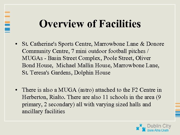 Overview of Facilities • St. Catherine's Sports Centre, Marrowbone Lane & Donore Community Centre,