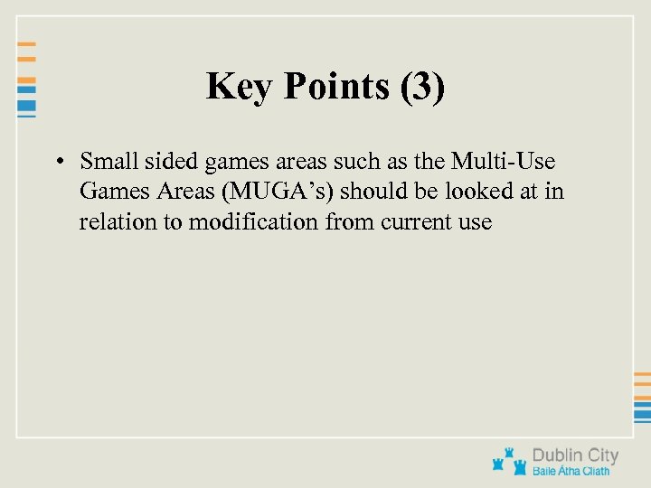 Key Points (3) • Small sided games areas such as the Multi-Use Games Areas
