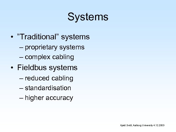 Systems • ”Traditional” systems – proprietary systems – complex cabling • Fieldbus systems –