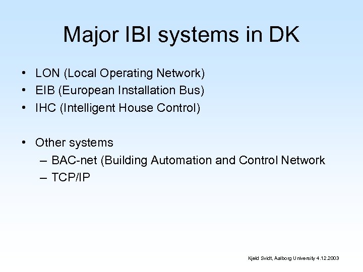 Major IBI systems in DK • LON (Local Operating Network) • EIB (European Installation