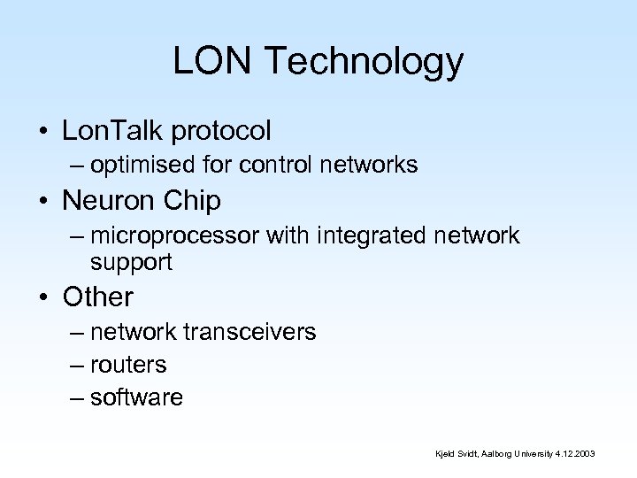 LON Technology • Lon. Talk protocol – optimised for control networks • Neuron Chip