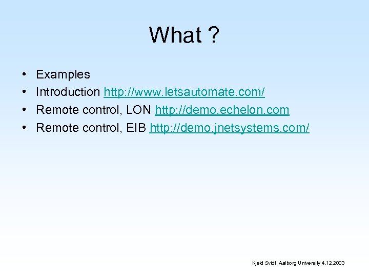 What ? • • Examples Introduction http: //www. letsautomate. com/ Remote control, LON http: