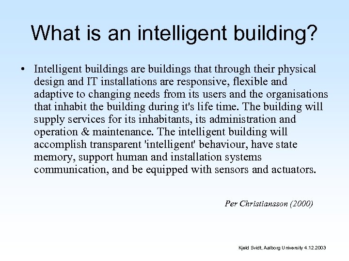 What is an intelligent building? • Intelligent buildings are buildings that through their physical