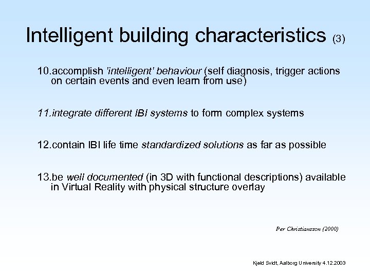 Intelligent building characteristics (3) 10. accomplish 'intelligent' behaviour (self diagnosis, trigger actions on certain