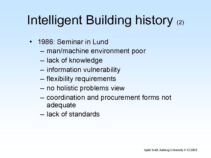 Intelligent Building history (2) • 1986: Seminar in Lund – man/machine environment poor –