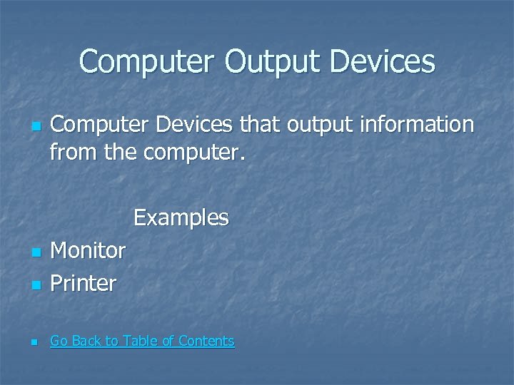 Computer Output Devices n Computer Devices that output information from the computer. Examples n