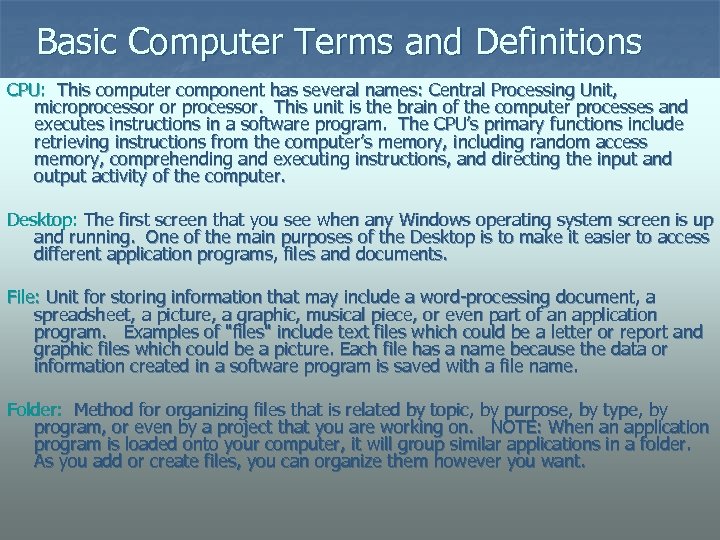 Basic Computer Terms and Definitions CPU: This computer component has several names: Central Processing