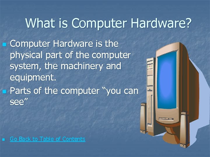  What is Computer Hardware? n n n Computer Hardware is the physical part