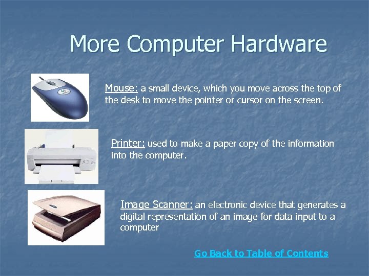  More Computer Hardware Mouse: a small device, which you move across the top