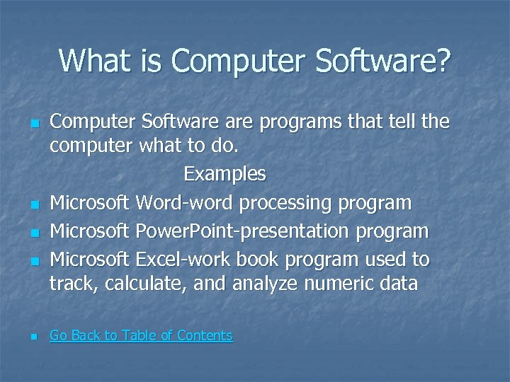 What is Computer Software? n n n Computer Software programs that tell the computer