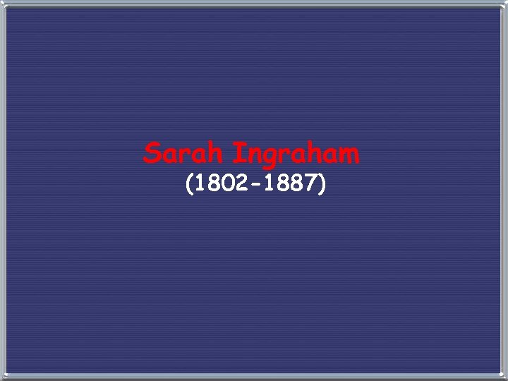 Sarah Ingraham (1802 -1887) 