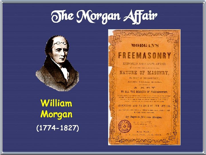 The Morgan Affair William Morgan (1774 -1827) 