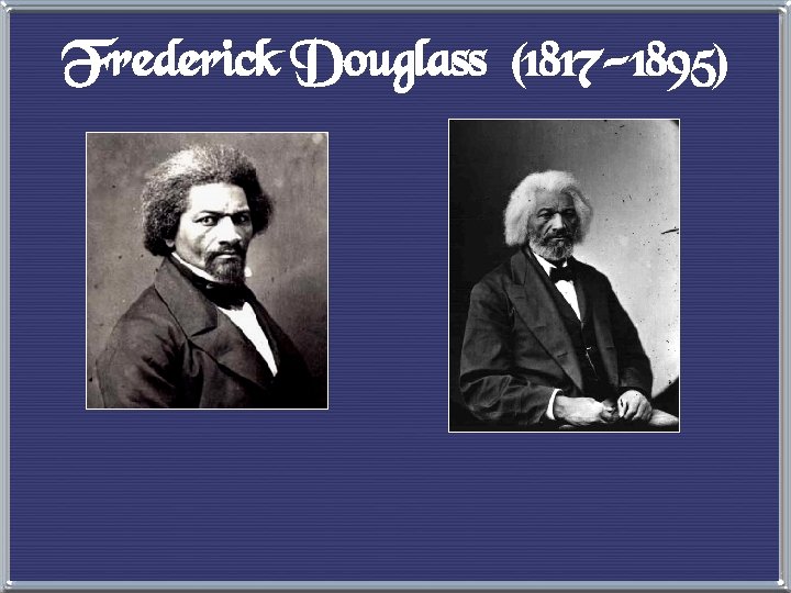 Frederick Douglass (1817 -1895) 