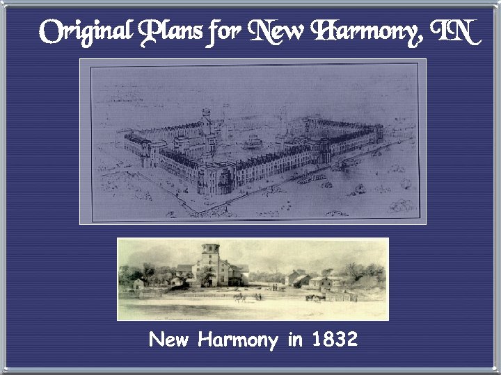 Original Plans for New Harmony, IN New Harmony in 1832 