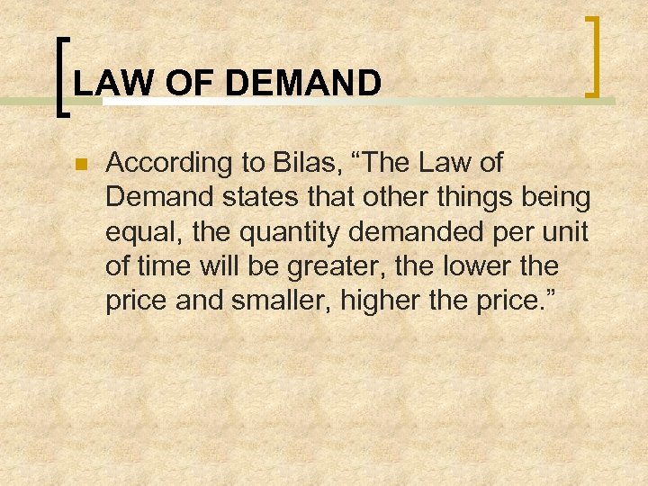 LAW OF DEMAND According to Bilas, “The Law of Demand states that other things