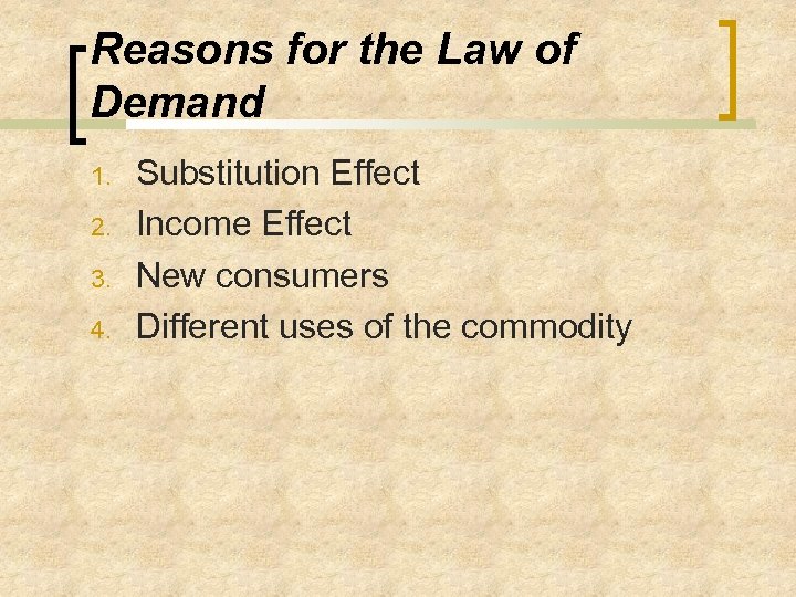 Reasons for the Law of Demand 1. 2. 3. 4. Substitution Effect Income Effect