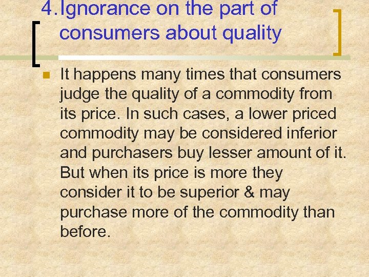 4. Ignorance on the part of consumers about quality It happens many times that