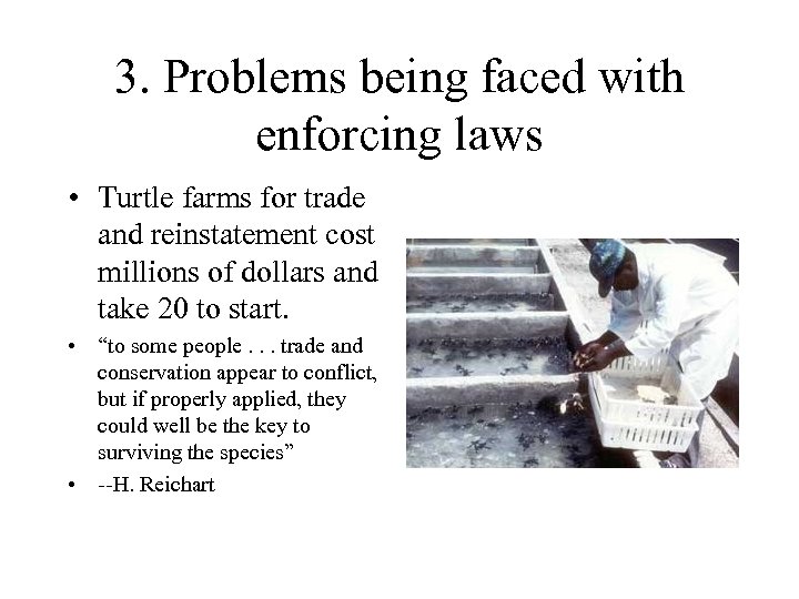 3. Problems being faced with enforcing laws • Turtle farms for trade and reinstatement
