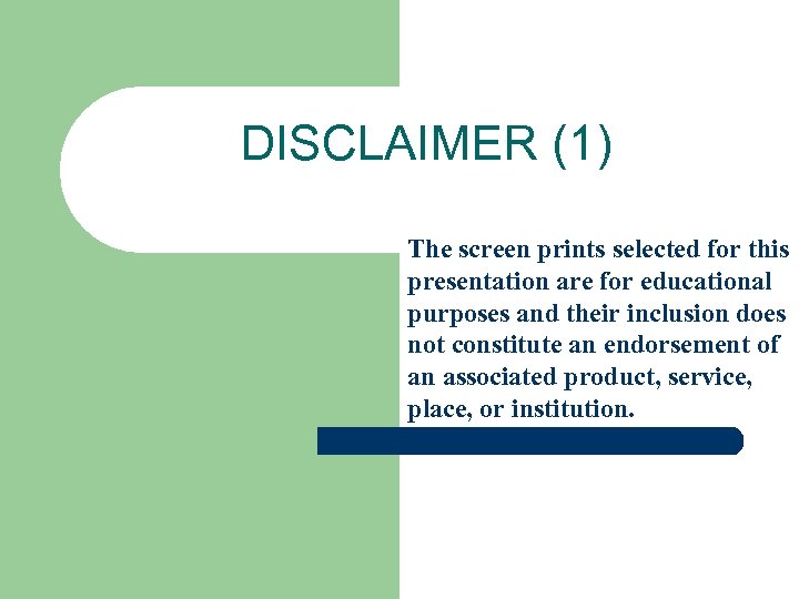 DISCLAIMER (1) The screen prints selected for this presentation are for educational purposes and