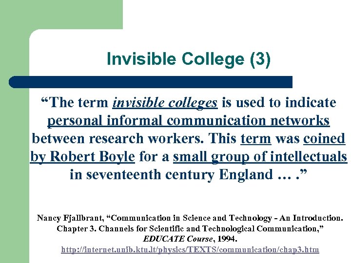 Invisible College (3) “The term invisible colleges is used to indicate personal informal communication