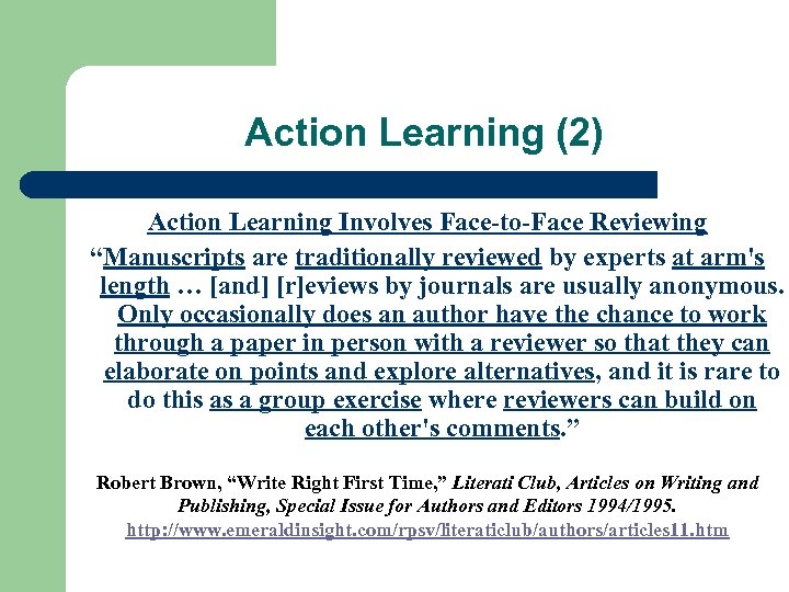 Action Learning (2) Action Learning Involves Face-to-Face Reviewing “Manuscripts are traditionally reviewed by experts