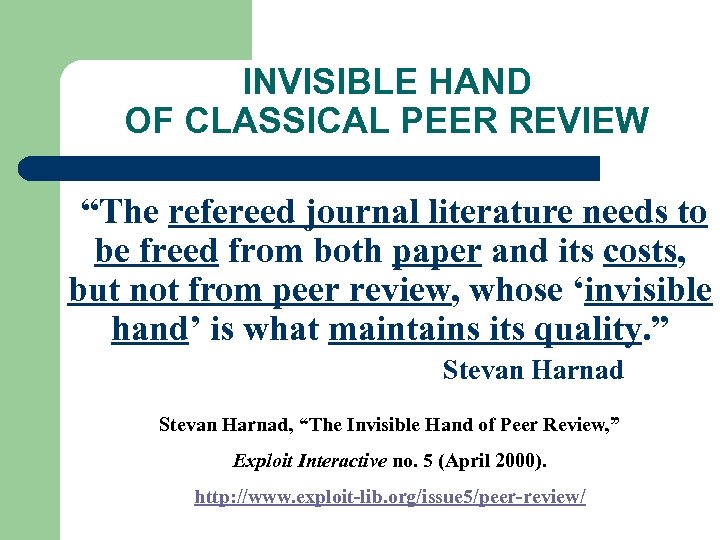 INVISIBLE HAND OF CLASSICAL PEER REVIEW “The refereed journal literature needs to be freed