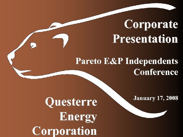 Corporate Presentation Pareto E&P Independents Conference Questerre Energy Corporation January 17, 2008 