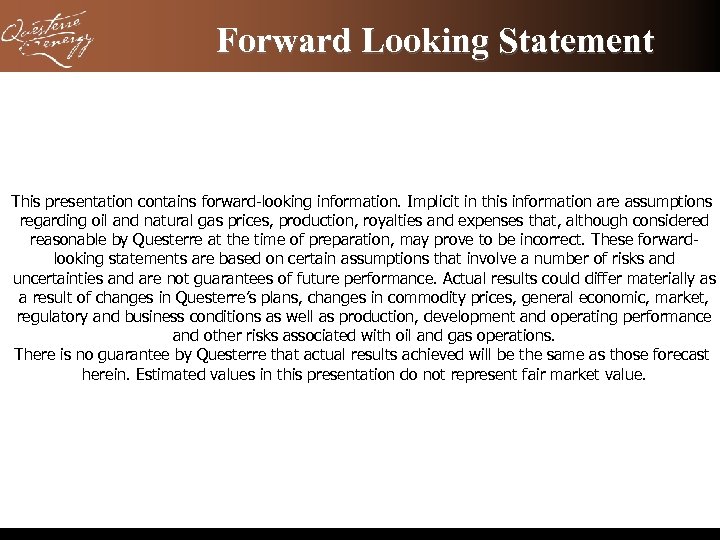 Forward Looking Statement This presentation contains forward-looking information. Implicit in this information are assumptions