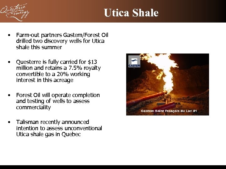 Utica Shale • Farm-out partners Gastem/Forest Oil drilled two discovery wells for Utica shale
